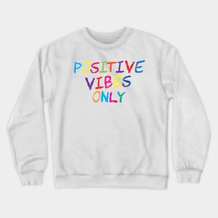 Positive Vibes Only Crewneck Sweatshirt